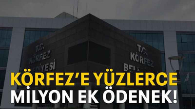 Körfez’e yüzlerce milyon ek ödenek!